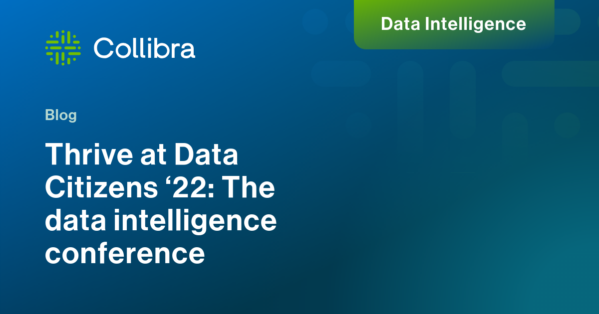 Thrive at Data Citizens ‘22: The data intelligence conference | Collibra
