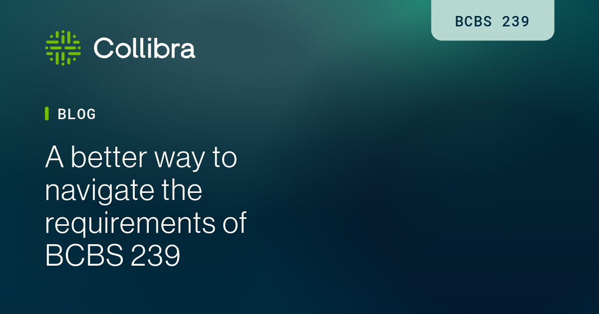 A better way to navigate the requirements of BCBS 239 | Collibra