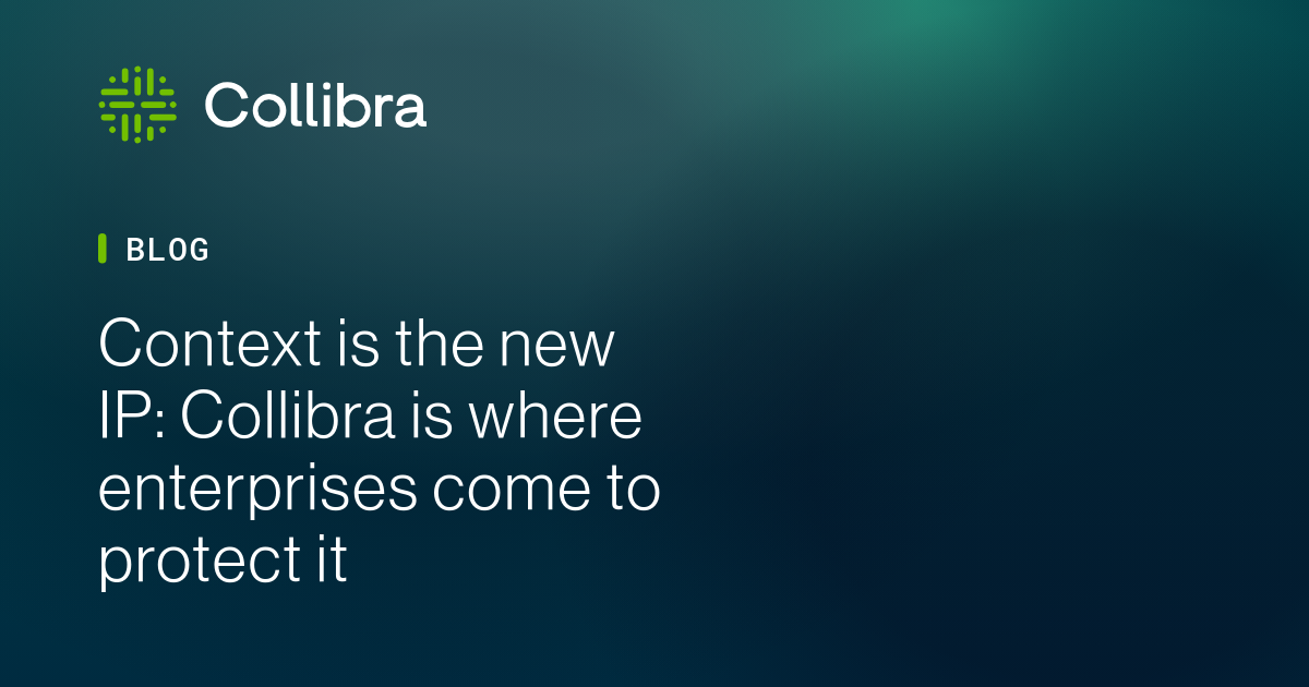 Context is the new IP: Collibra is where enterprises come to protect it