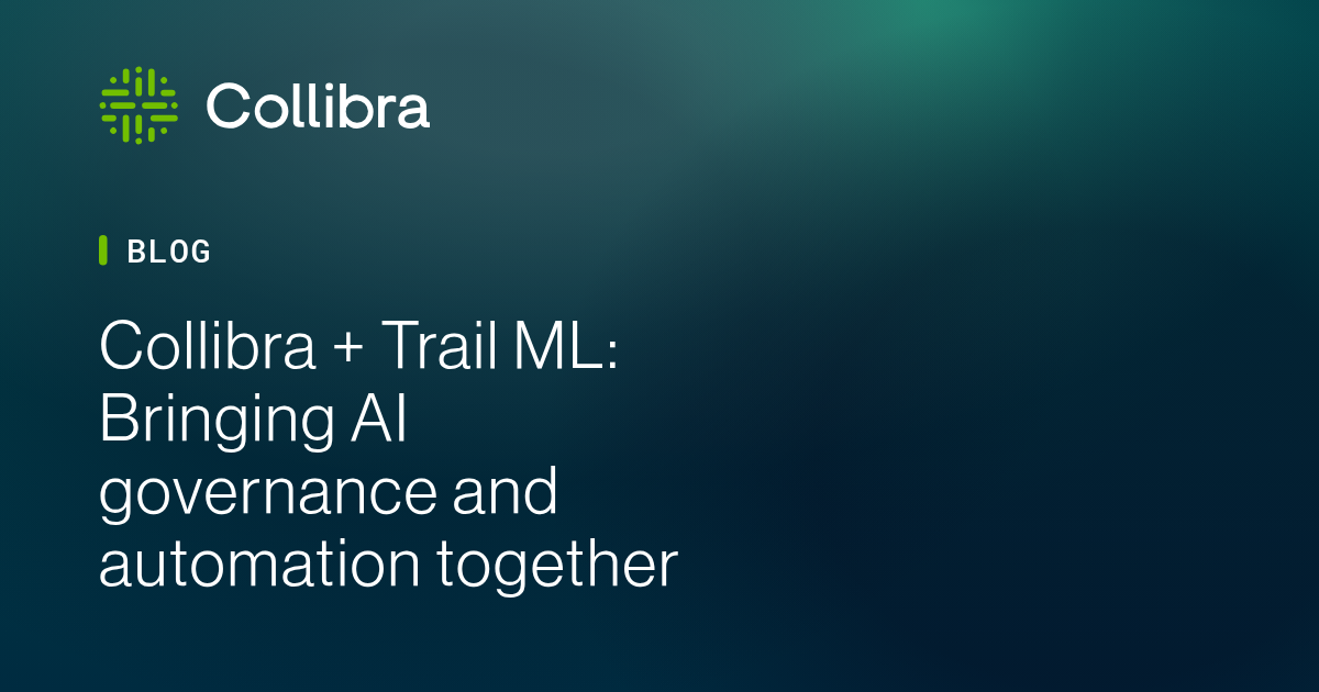 Collibra + Trail ML: Bringing AI governance and automation together