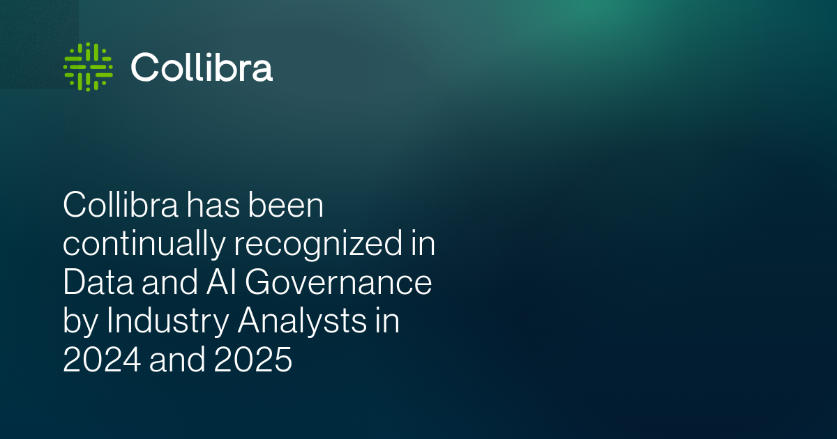 Collibra has been continually recognized in Data and AI Governance by ...