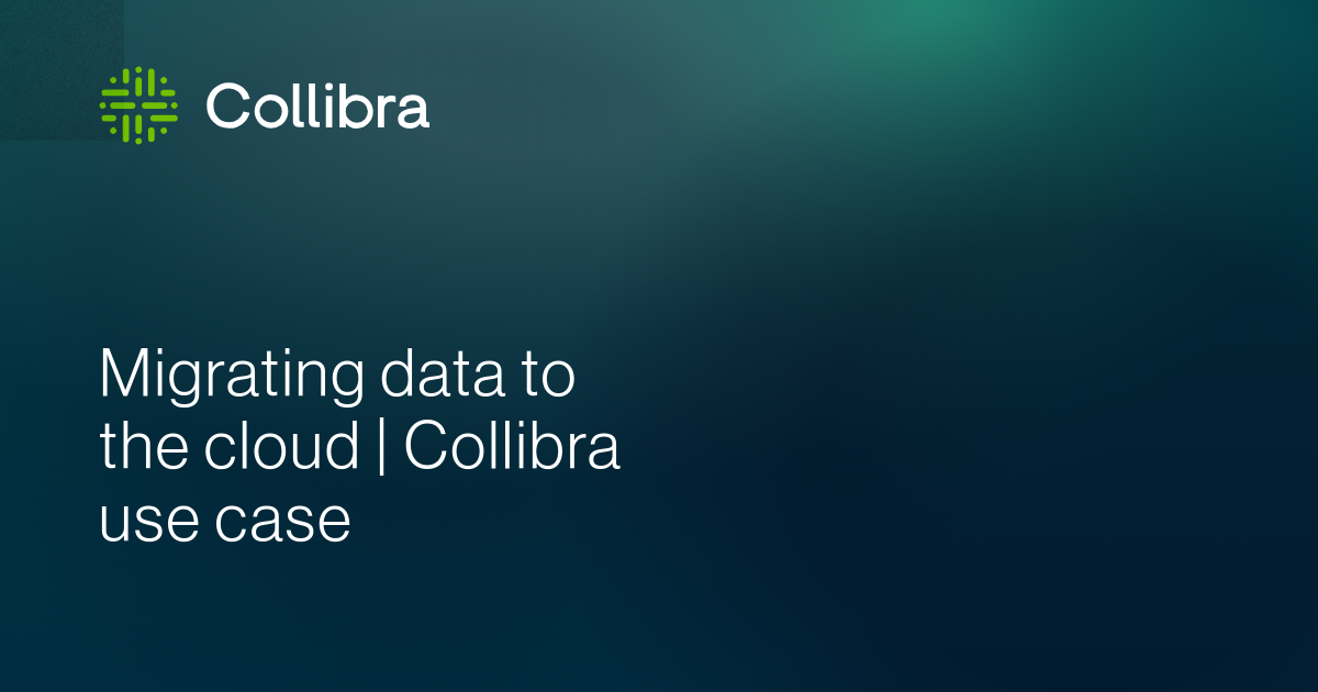 Migrating data to the cloud | Collibra use case | Collibra
