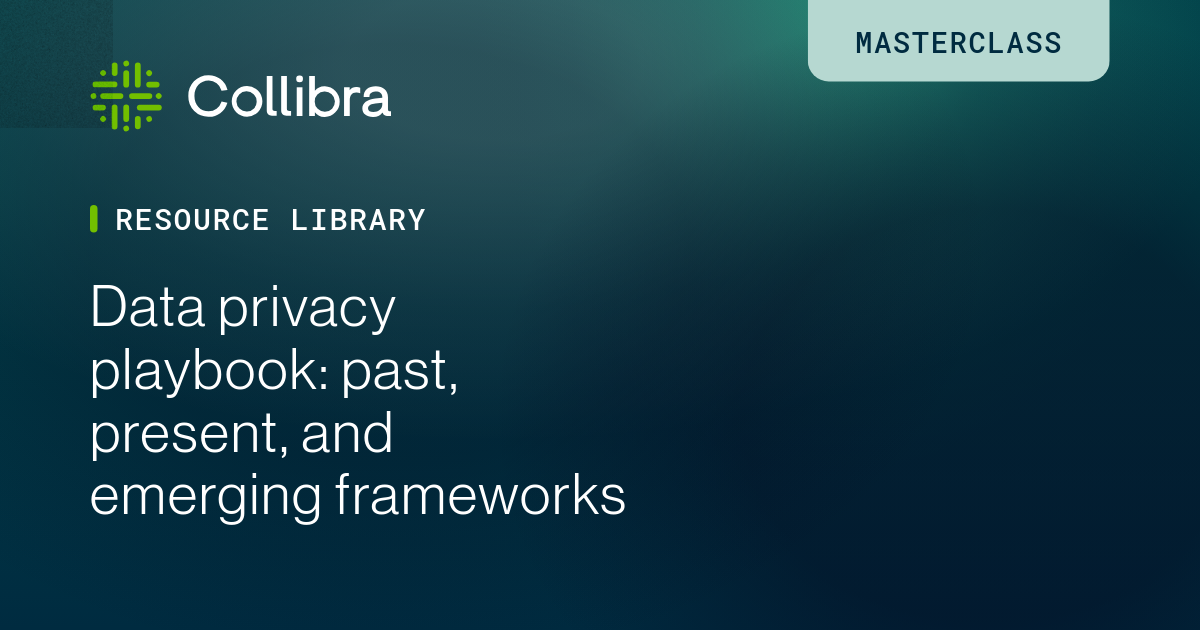 Data privacy frameworks past, present & future | Collibra Masterclass ...